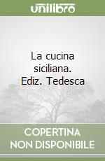 La cucina siciliana. Ediz. Tedesca libro