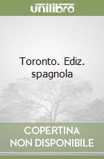 Toronto. Ediz. spagnola libro