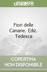 Fiori delle Canarie. Ediz. Tedesca