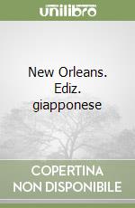 New Orleans. Ediz. giapponese libro