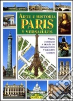 Arte e storia di Parigi e Versailles. Ediz. spagnola libro