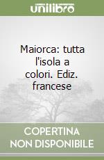 Maiorca: tutta l'isola a colori. Ediz. francese libro