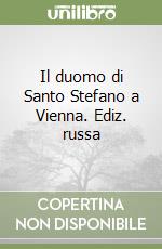 Il duomo di Santo Stefano a Vienna. Ediz. russa libro