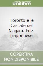 Toronto e le Cascate del Niagara. Ediz. giapponese libro