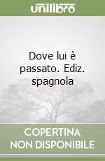 Dove lui è passato. Ediz. spagnola libro