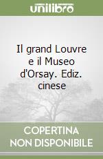 Il grand Louvre e il Museo d'Orsay. Ediz. cinese libro