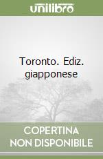 Toronto. Ediz. giapponese libro