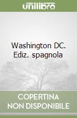 Washington DC. Ediz. spagnola libro