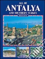 Tutta l'Antalia e il sud della Turchia. Ediz. inglese libro