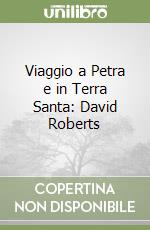 Viaggio a Petra e in Terra Santa: David Roberts libro