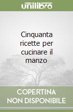 Cinquanta ricette per cucinare il manzo libro