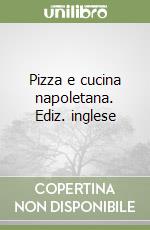 Pizza e cucina napoletana. Ediz. inglese libro