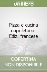 Pizza e cucina napoletana. Ediz. francese