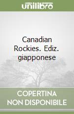 Canadian Rockies. Ediz. giapponese libro