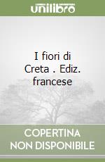 I fiori di Creta . Ediz. francese libro