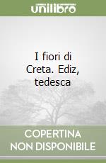 I fiori di Creta. Ediz, tedesca libro