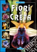 I fiori di Creta. Ediz italiana libro