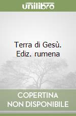 Terra di Gesù. Ediz. rumena libro