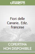 Fiori delle Canarie. Ediz. francese