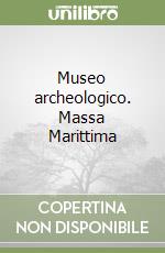 Museo archeologico. Massa Marittima libro