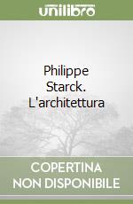 Philippe Starck. L'architettura libro