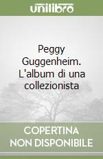 Peggy Guggenheim. L'album di una collezionista libro