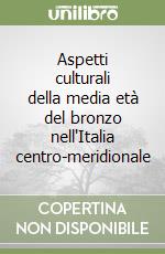 Aspetti culturali della media età del bronzo nell'Italia centro-meridionale libro