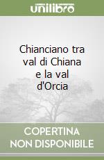 Chianciano tra val di Chiana e la val d'Orcia libro