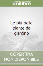 Le più belle piante da giardino libro