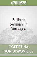 Bellini e belliniani in Romagna libro