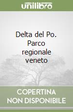 Delta del Po. Parco regionale veneto libro