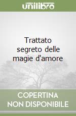 Trattato segreto delle magie d'amore libro