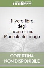 Il vero libro degli incantesimi. Manuale del mago libro