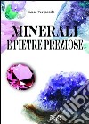Minerali e pietre preziose. Ediz. illustrata libro di Vergassola Luca
