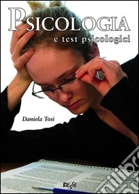 Psicologia e test psicologici. Guida alla loro conoscenza e alle loro applicazioni pratiche libro