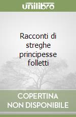 Racconti di streghe principesse folletti libro
