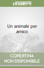 Un animale per amico libro