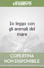 Io leggo con gli animali del mare libro