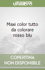Maxi color tutto da colorare rosso blu libro