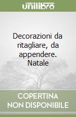 Decorazioni da ritagliare, da appendere. Natale libro