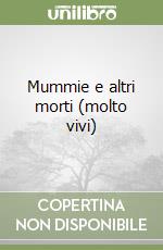 Mummie e altri morti (molto vivi) libro