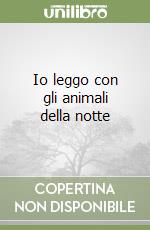 Io leggo con gli animali della notte libro