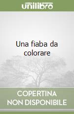 Una fiaba da colorare libro