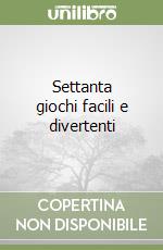 Settanta giochi facili e divertenti libro