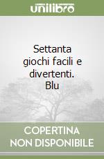 Settanta giochi facili e divertenti. Blu libro