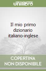 Il mio primo dizionario italiano-inglese libro