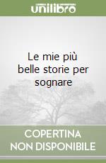 Le mie più belle storie per sognare libro