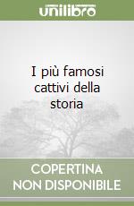 I più famosi cattivi della storia libro