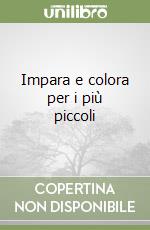 Impara e colora per i più piccoli libro