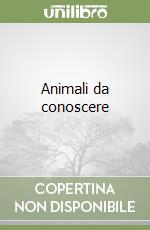 Animali da conoscere libro